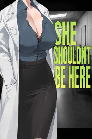 SHE SHOULDN'T BE HERE
