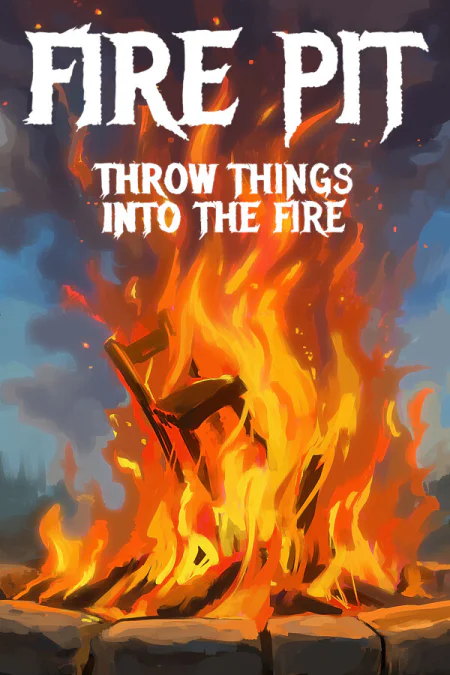 Fire Pit: Throw Things Into The Fire