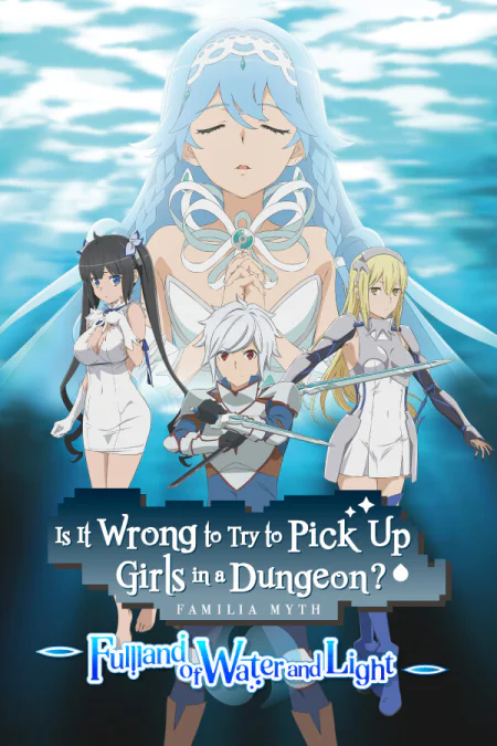 Is It Wrong to Try to Pick Up Girls in a Dungeon? ~Fullland of Water and Light~