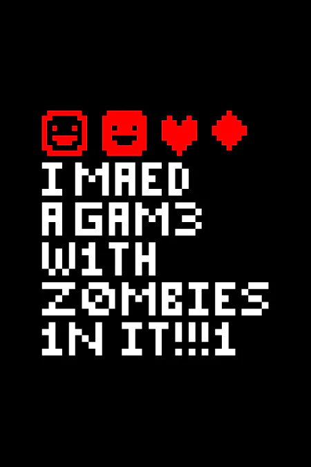 I MAED A GAM3 W1TH Z0MB1ES 1N IT!!!1