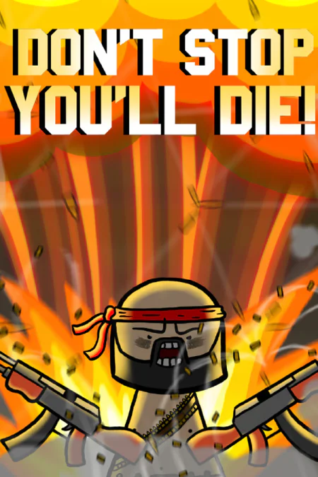 DON'T STOP, YOU'LL DIE!