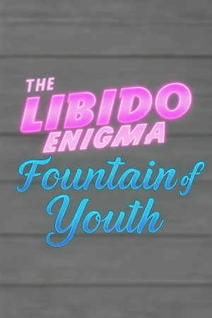 The Libido Enigma 2: Fountain of Youth